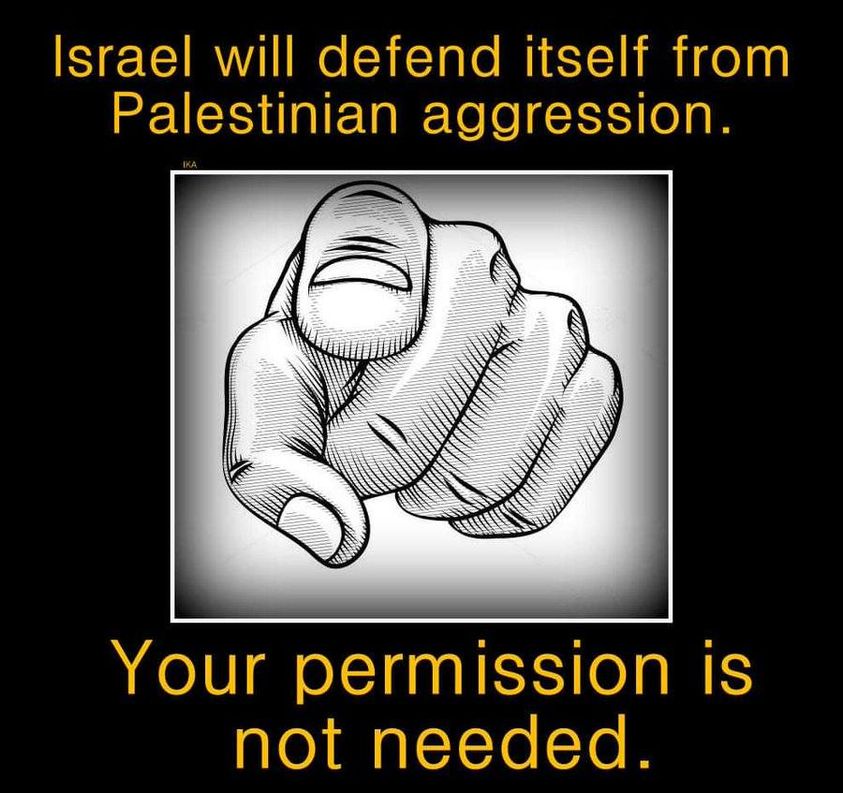 Israel will defend itself from Palestinian aggression. Your permission is not needed.